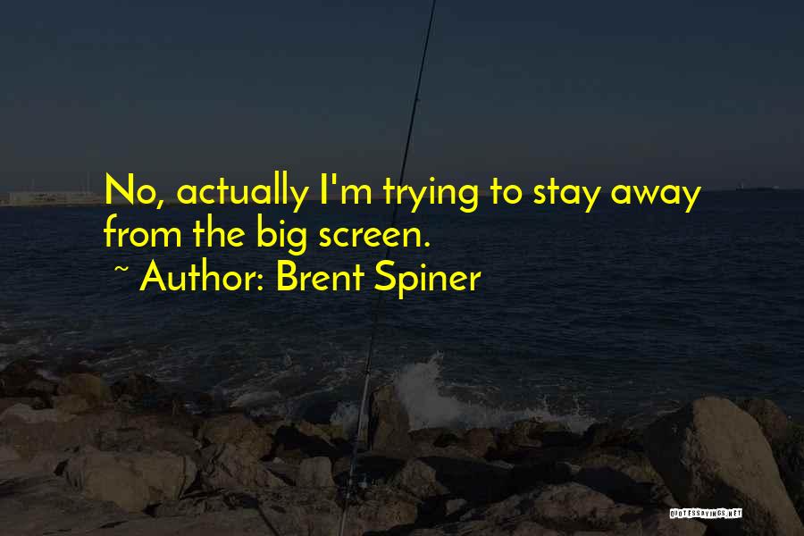 Brent Spiner Quotes: No, Actually I'm Trying To Stay Away From The Big Screen.