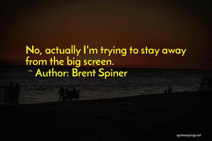 Brent Spiner Quotes: No, Actually I'm Trying To Stay Away From The Big Screen.