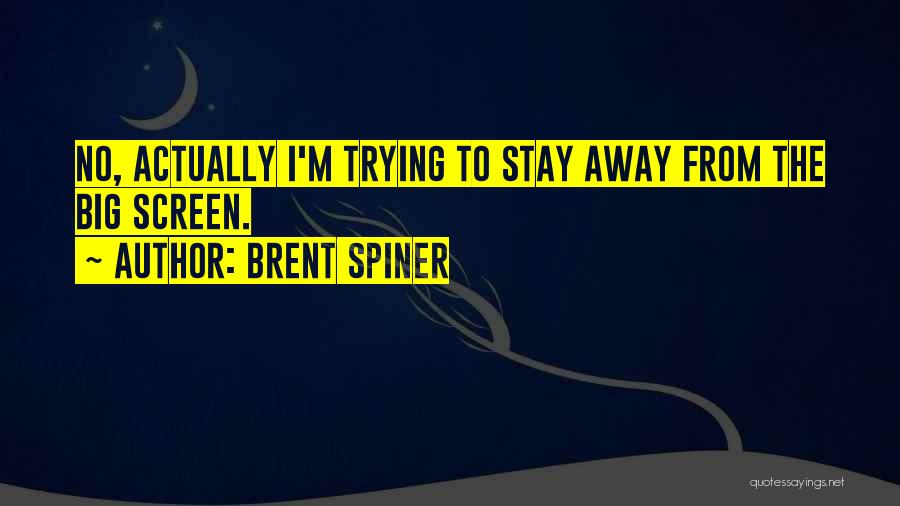 Brent Spiner Quotes: No, Actually I'm Trying To Stay Away From The Big Screen.