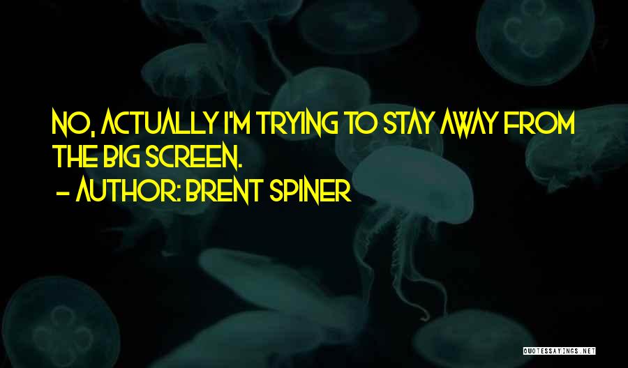 Brent Spiner Quotes: No, Actually I'm Trying To Stay Away From The Big Screen.