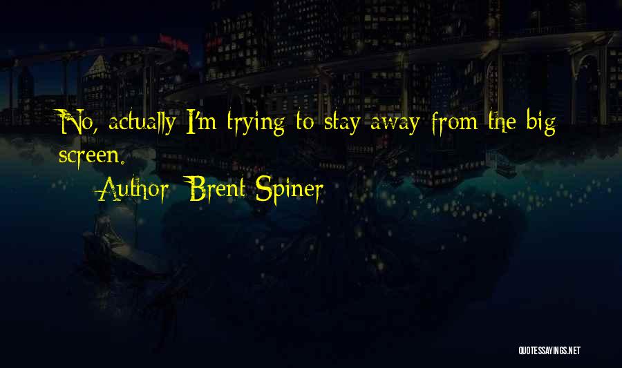 Brent Spiner Quotes: No, Actually I'm Trying To Stay Away From The Big Screen.