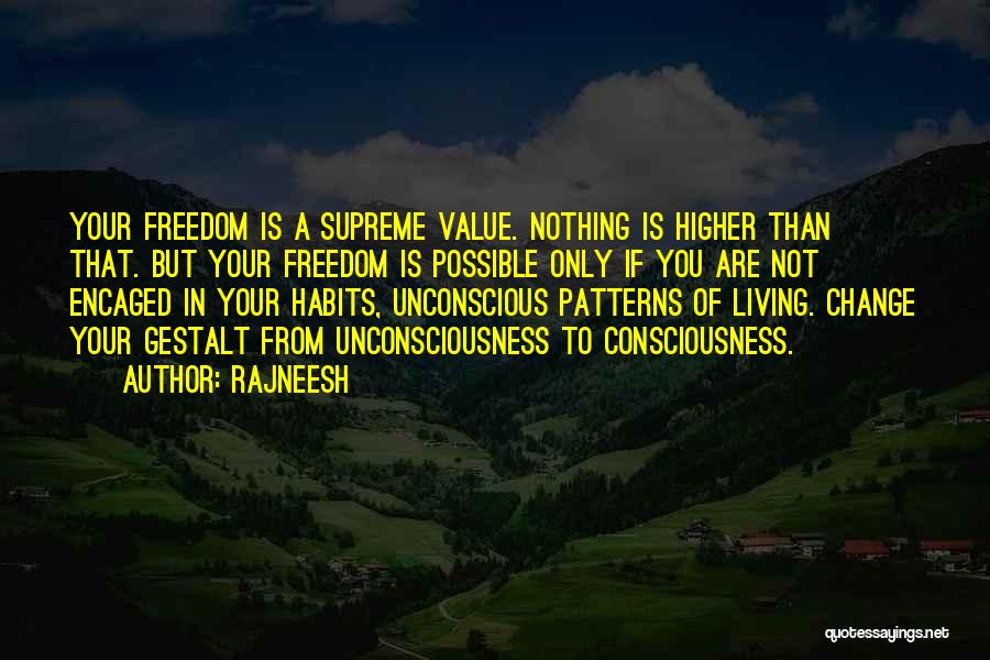 Rajneesh Quotes: Your Freedom Is A Supreme Value. Nothing Is Higher Than That. But Your Freedom Is Possible Only If You Are