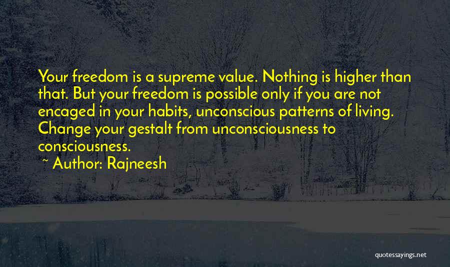 Rajneesh Quotes: Your Freedom Is A Supreme Value. Nothing Is Higher Than That. But Your Freedom Is Possible Only If You Are