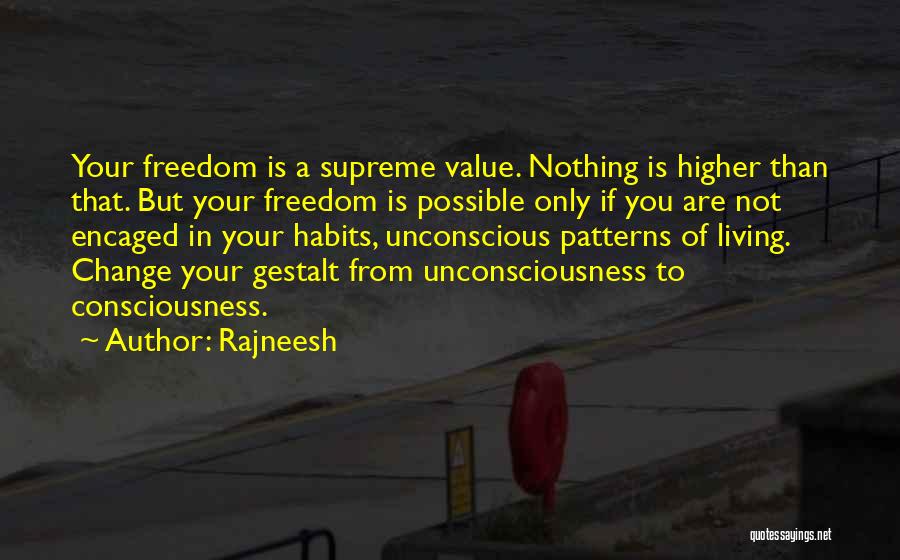 Rajneesh Quotes: Your Freedom Is A Supreme Value. Nothing Is Higher Than That. But Your Freedom Is Possible Only If You Are