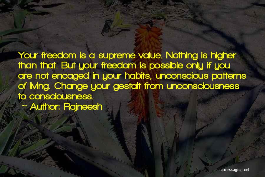 Rajneesh Quotes: Your Freedom Is A Supreme Value. Nothing Is Higher Than That. But Your Freedom Is Possible Only If You Are