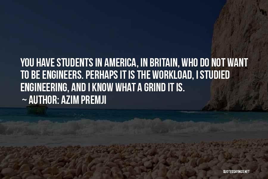 Azim Premji Quotes: You Have Students In America, In Britain, Who Do Not Want To Be Engineers. Perhaps It Is The Workload, I