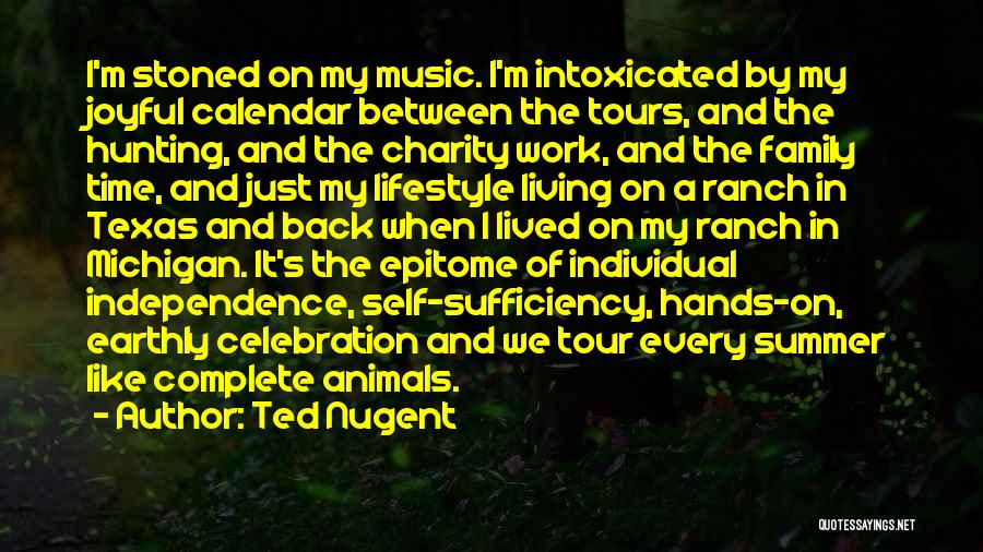 Ted Nugent Quotes: I'm Stoned On My Music. I'm Intoxicated By My Joyful Calendar Between The Tours, And The Hunting, And The Charity