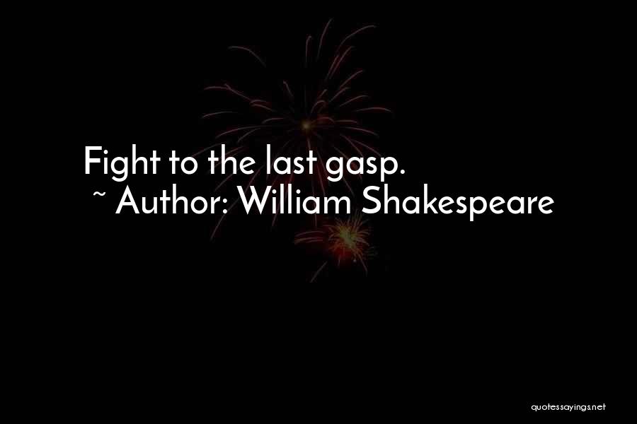 William Shakespeare Quotes: Fight To The Last Gasp.