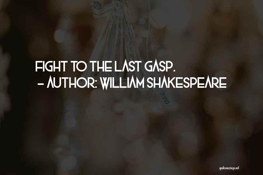 William Shakespeare Quotes: Fight To The Last Gasp.