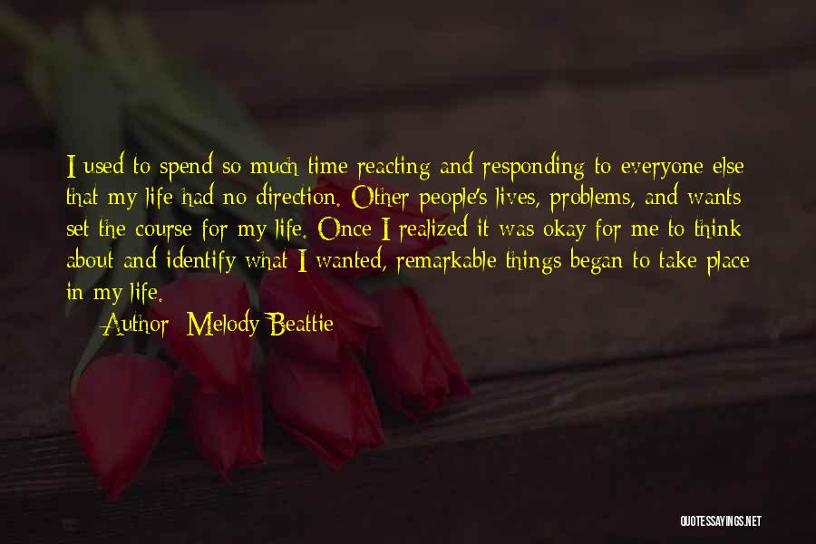 Melody Beattie Quotes: I Used To Spend So Much Time Reacting And Responding To Everyone Else That My Life Had No Direction. Other