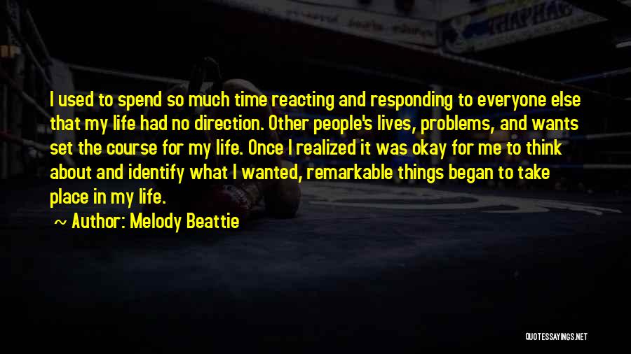 Melody Beattie Quotes: I Used To Spend So Much Time Reacting And Responding To Everyone Else That My Life Had No Direction. Other