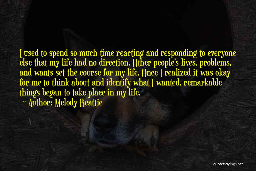 Melody Beattie Quotes: I Used To Spend So Much Time Reacting And Responding To Everyone Else That My Life Had No Direction. Other
