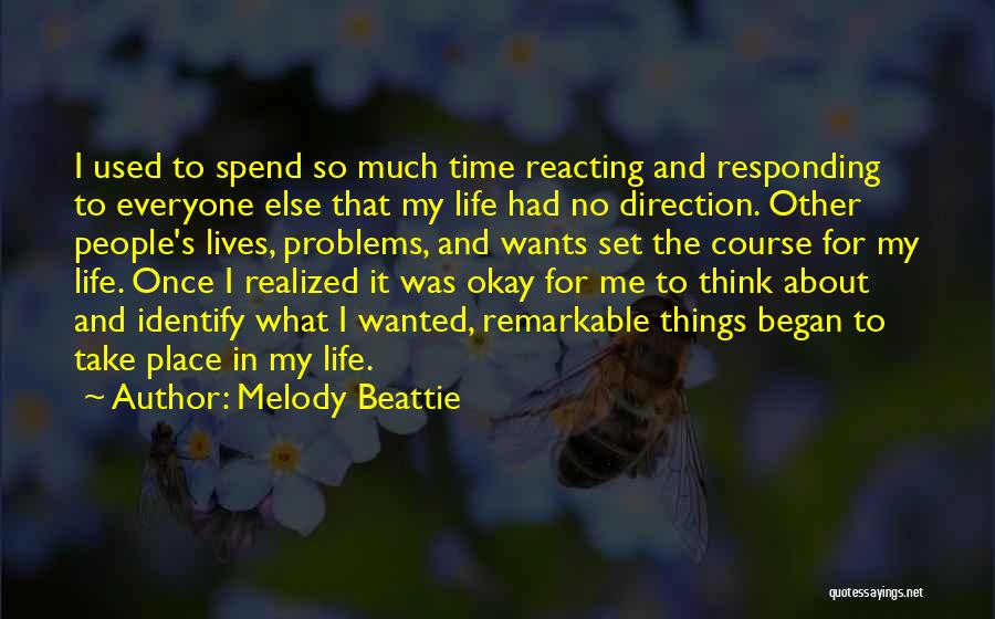 Melody Beattie Quotes: I Used To Spend So Much Time Reacting And Responding To Everyone Else That My Life Had No Direction. Other