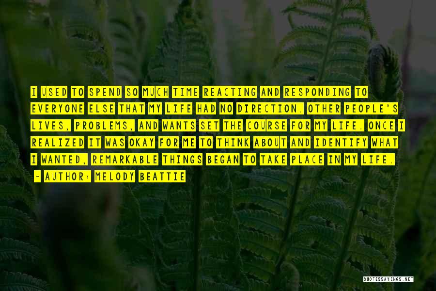 Melody Beattie Quotes: I Used To Spend So Much Time Reacting And Responding To Everyone Else That My Life Had No Direction. Other