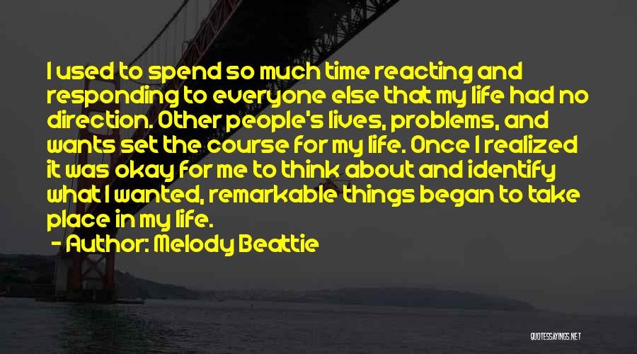 Melody Beattie Quotes: I Used To Spend So Much Time Reacting And Responding To Everyone Else That My Life Had No Direction. Other