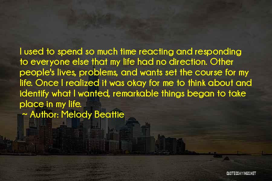 Melody Beattie Quotes: I Used To Spend So Much Time Reacting And Responding To Everyone Else That My Life Had No Direction. Other