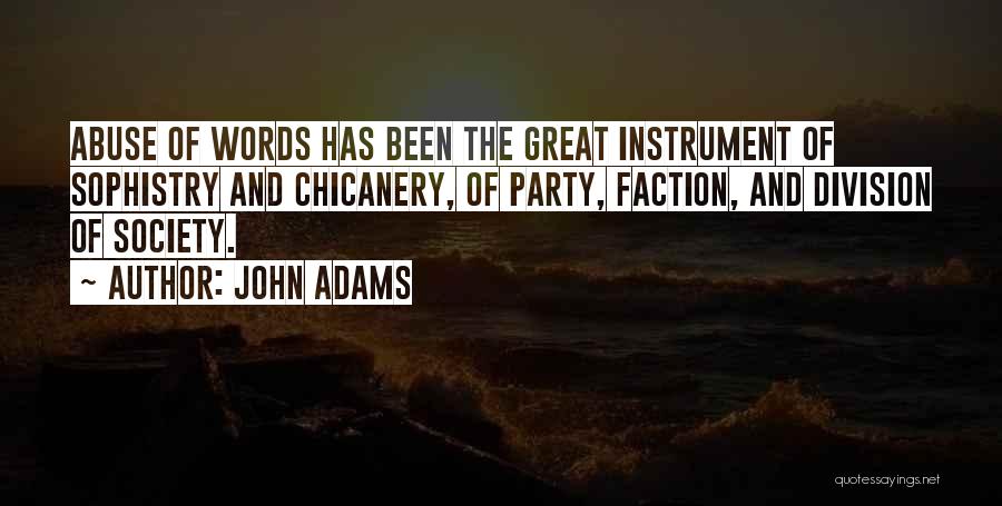 John Adams Quotes: Abuse Of Words Has Been The Great Instrument Of Sophistry And Chicanery, Of Party, Faction, And Division Of Society.