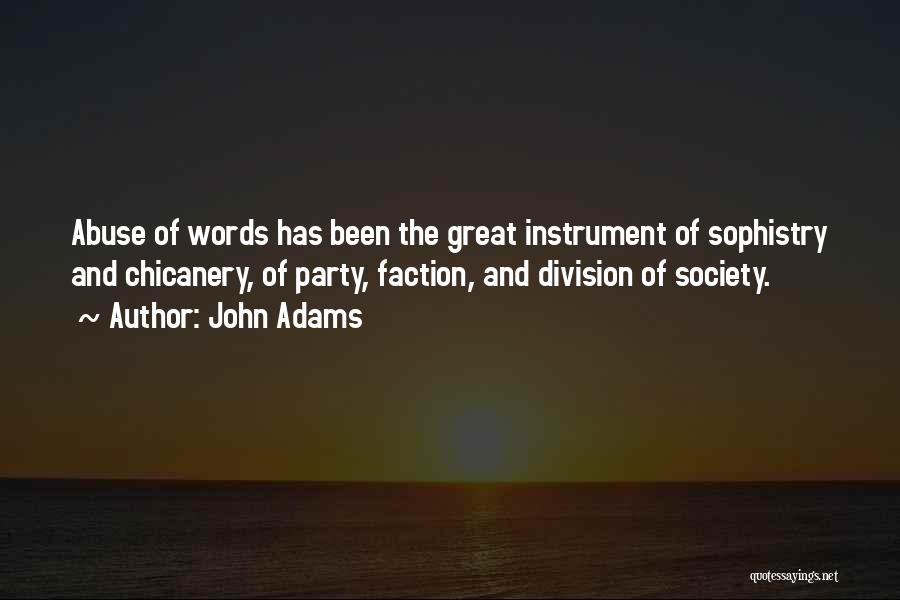 John Adams Quotes: Abuse Of Words Has Been The Great Instrument Of Sophistry And Chicanery, Of Party, Faction, And Division Of Society.