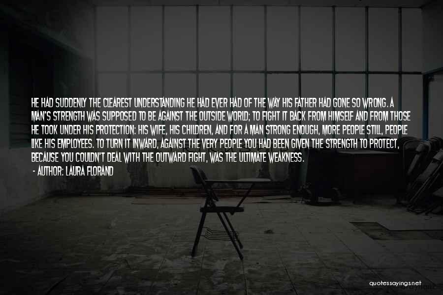 Laura Florand Quotes: He Had Suddenly The Clearest Understanding He Had Ever Had Of The Way His Father Had Gone So Wrong. A