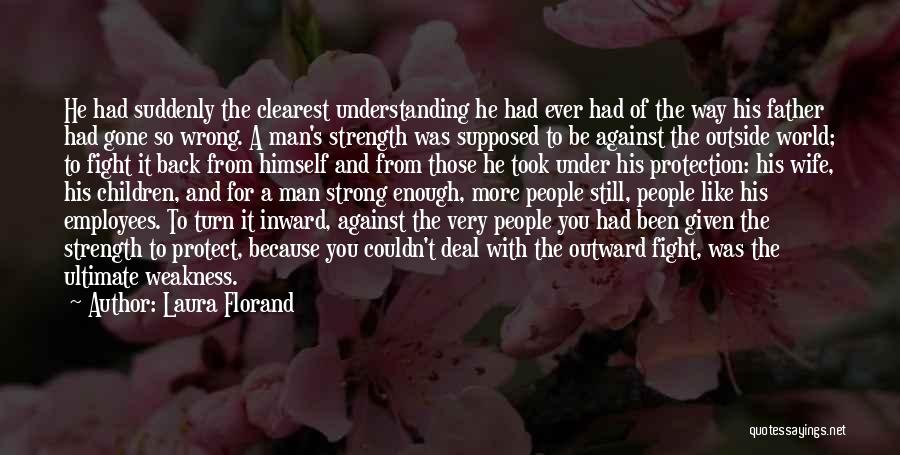 Laura Florand Quotes: He Had Suddenly The Clearest Understanding He Had Ever Had Of The Way His Father Had Gone So Wrong. A