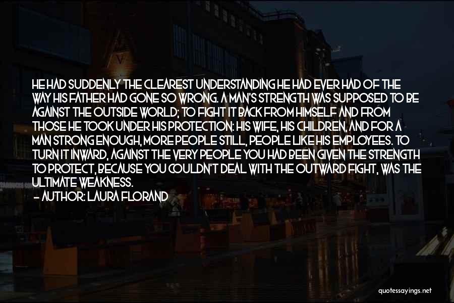 Laura Florand Quotes: He Had Suddenly The Clearest Understanding He Had Ever Had Of The Way His Father Had Gone So Wrong. A