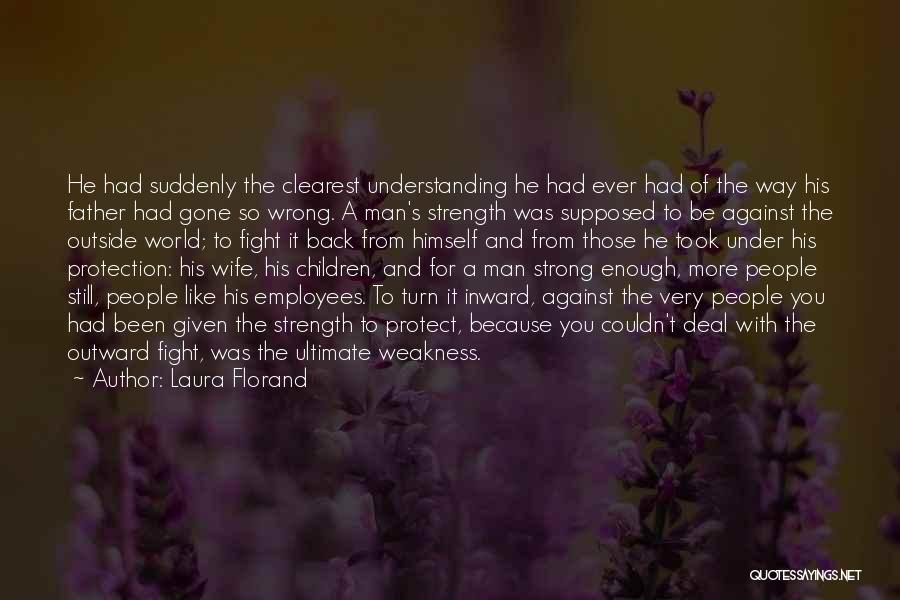 Laura Florand Quotes: He Had Suddenly The Clearest Understanding He Had Ever Had Of The Way His Father Had Gone So Wrong. A