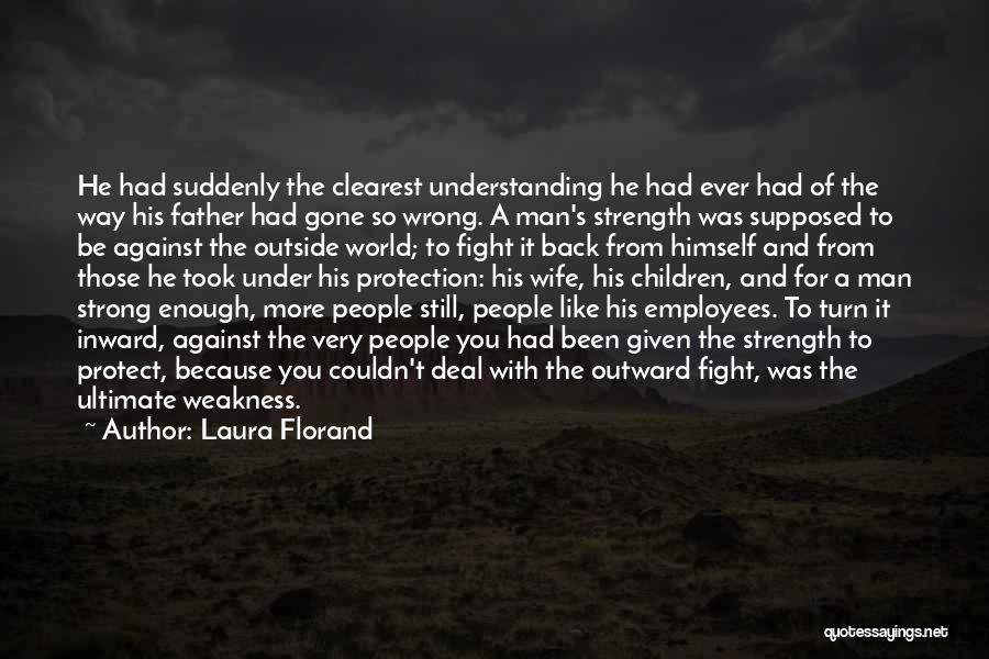 Laura Florand Quotes: He Had Suddenly The Clearest Understanding He Had Ever Had Of The Way His Father Had Gone So Wrong. A