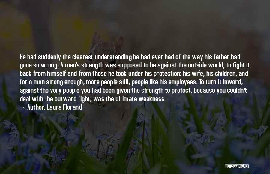 Laura Florand Quotes: He Had Suddenly The Clearest Understanding He Had Ever Had Of The Way His Father Had Gone So Wrong. A