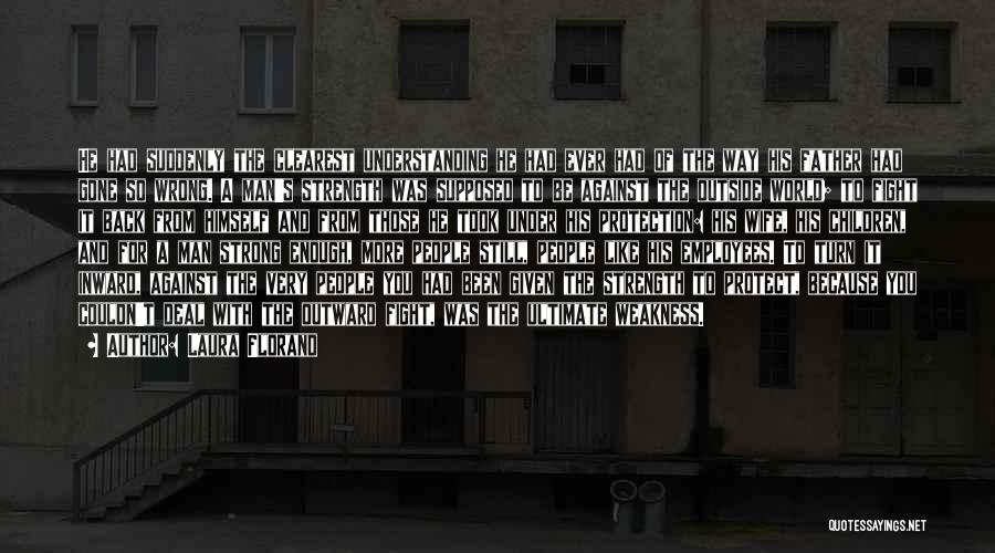 Laura Florand Quotes: He Had Suddenly The Clearest Understanding He Had Ever Had Of The Way His Father Had Gone So Wrong. A
