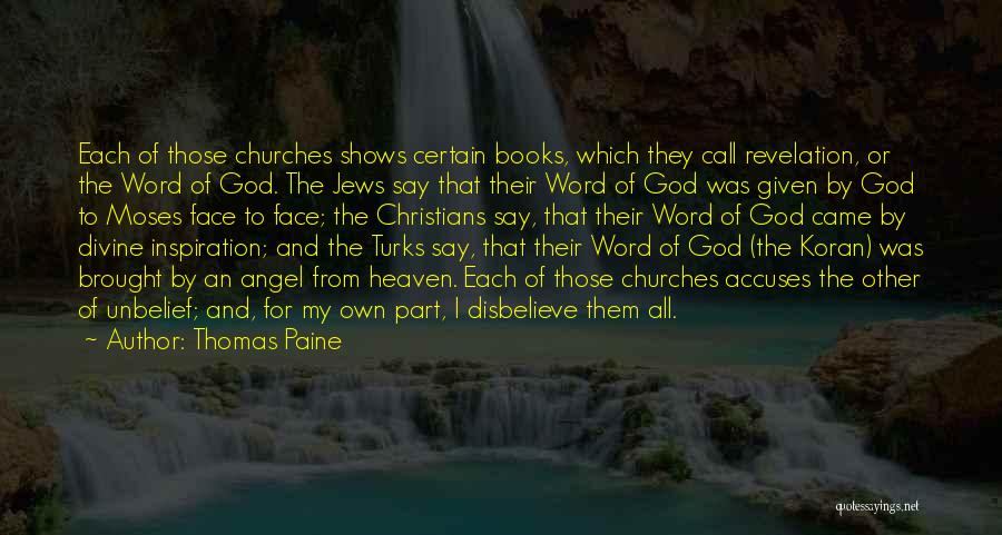 Thomas Paine Quotes: Each Of Those Churches Shows Certain Books, Which They Call Revelation, Or The Word Of God. The Jews Say That