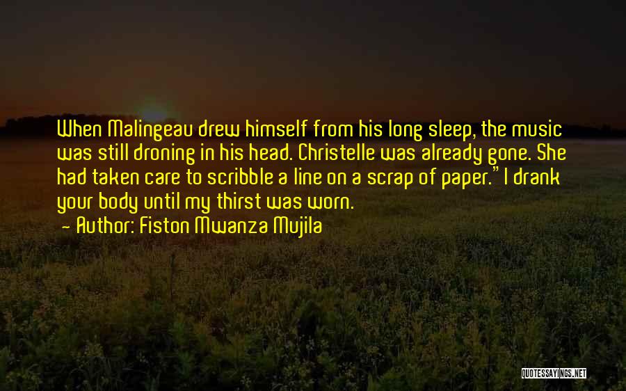 Fiston Mwanza Mujila Quotes: When Malingeau Drew Himself From His Long Sleep, The Music Was Still Droning In His Head. Christelle Was Already Gone.