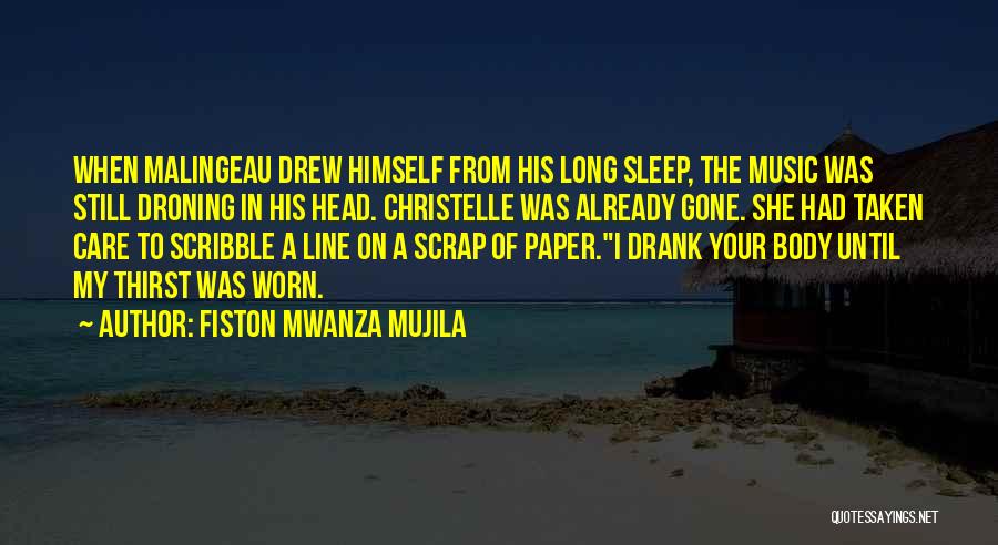 Fiston Mwanza Mujila Quotes: When Malingeau Drew Himself From His Long Sleep, The Music Was Still Droning In His Head. Christelle Was Already Gone.