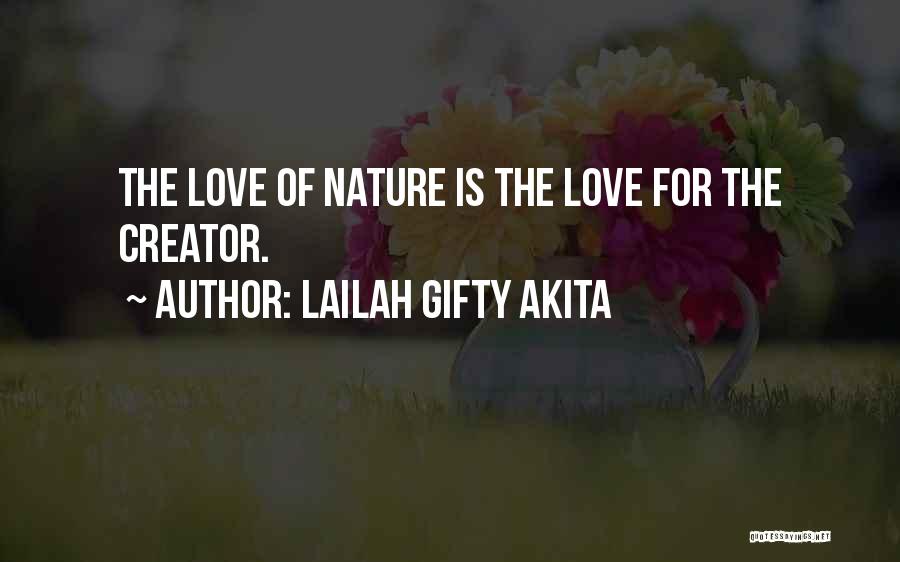 Lailah Gifty Akita Quotes: The Love Of Nature Is The Love For The Creator.