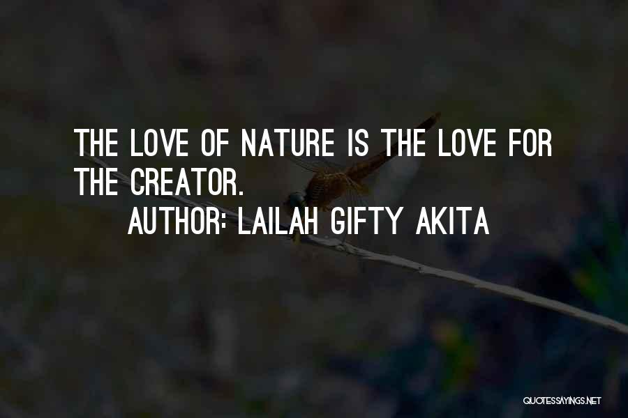 Lailah Gifty Akita Quotes: The Love Of Nature Is The Love For The Creator.