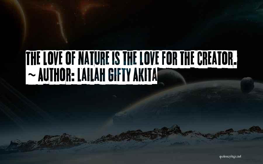 Lailah Gifty Akita Quotes: The Love Of Nature Is The Love For The Creator.