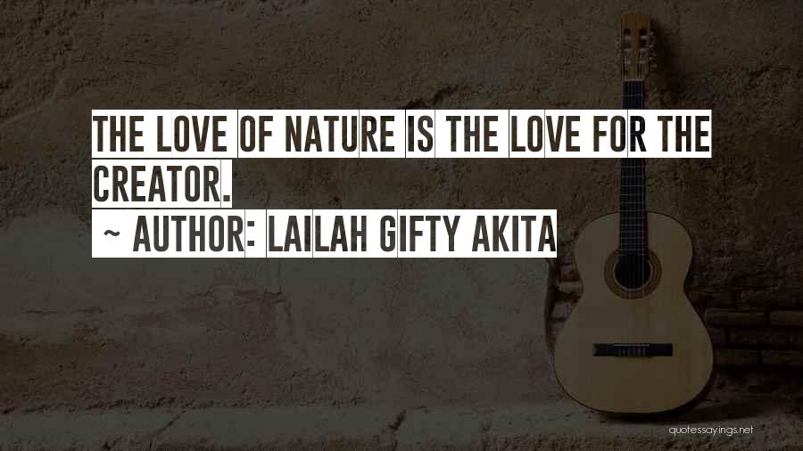 Lailah Gifty Akita Quotes: The Love Of Nature Is The Love For The Creator.