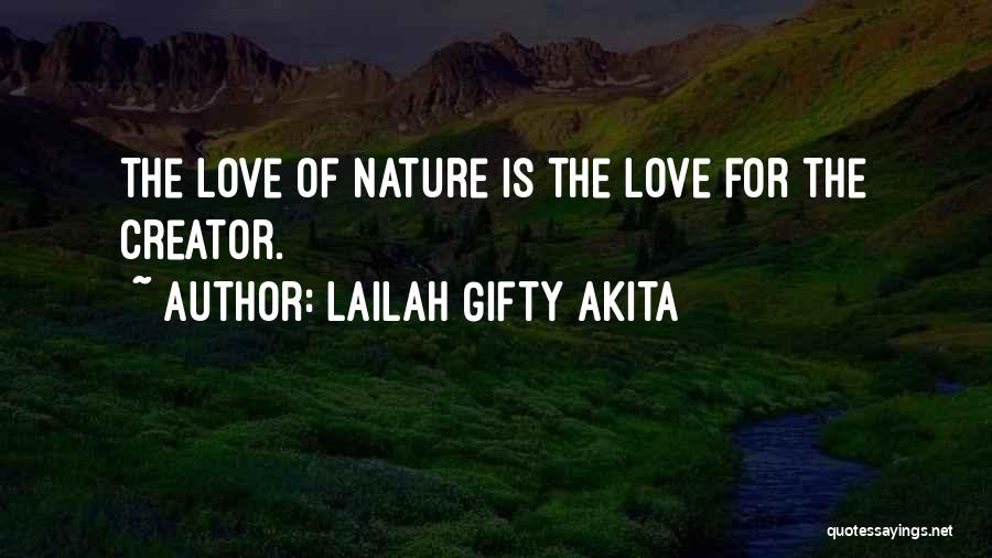 Lailah Gifty Akita Quotes: The Love Of Nature Is The Love For The Creator.