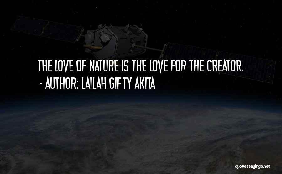 Lailah Gifty Akita Quotes: The Love Of Nature Is The Love For The Creator.