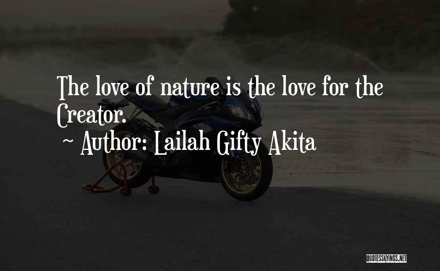 Lailah Gifty Akita Quotes: The Love Of Nature Is The Love For The Creator.