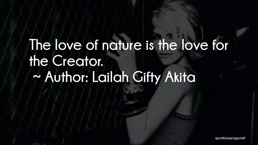 Lailah Gifty Akita Quotes: The Love Of Nature Is The Love For The Creator.