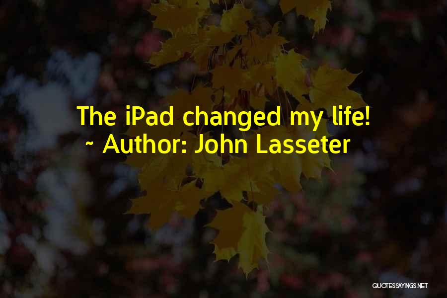 John Lasseter Quotes: The Ipad Changed My Life!
