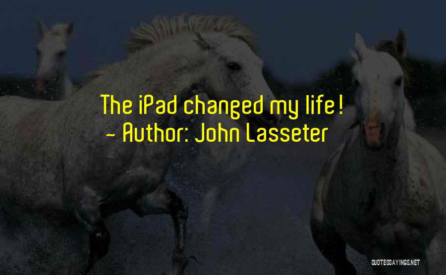 John Lasseter Quotes: The Ipad Changed My Life!