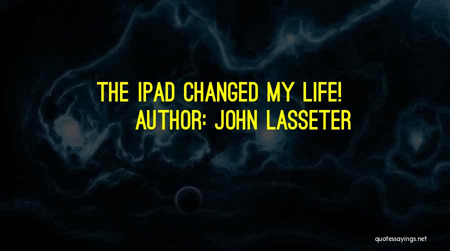 John Lasseter Quotes: The Ipad Changed My Life!
