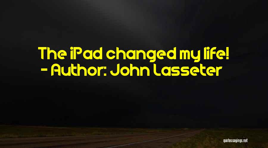 John Lasseter Quotes: The Ipad Changed My Life!