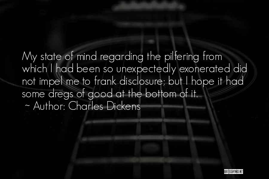 Charles Dickens Quotes: My State Of Mind Regarding The Pilfering From Which I Had Been So Unexpectedly Exonerated Did Not Impel Me To