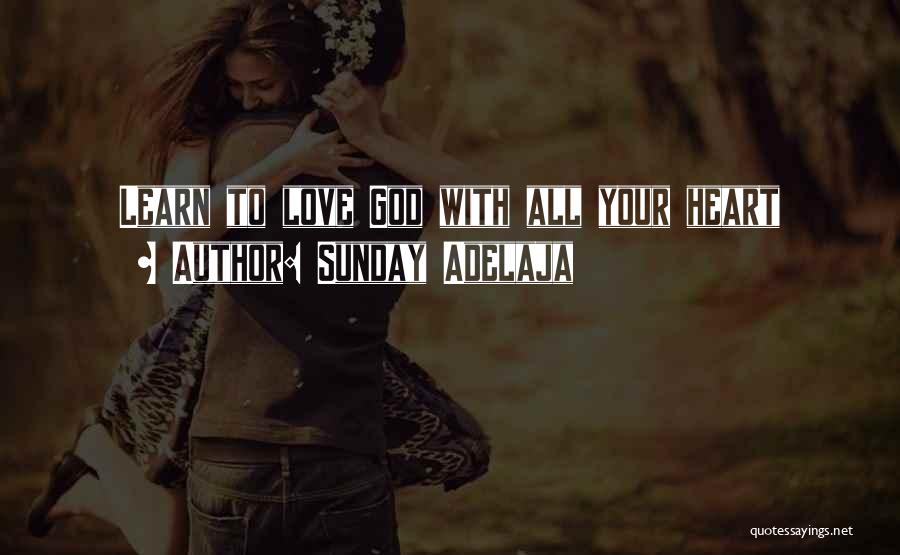 Sunday Adelaja Quotes: Learn To Love God With All Your Heart
