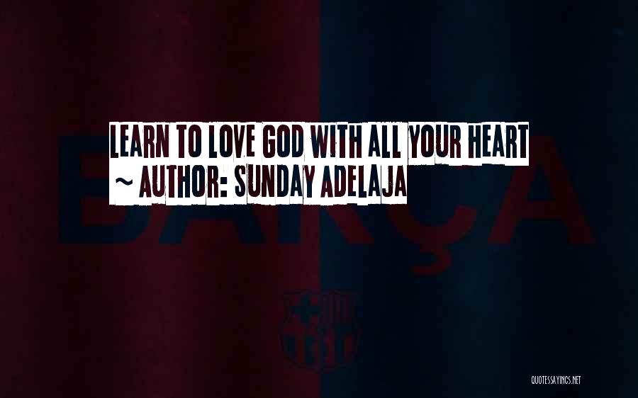 Sunday Adelaja Quotes: Learn To Love God With All Your Heart