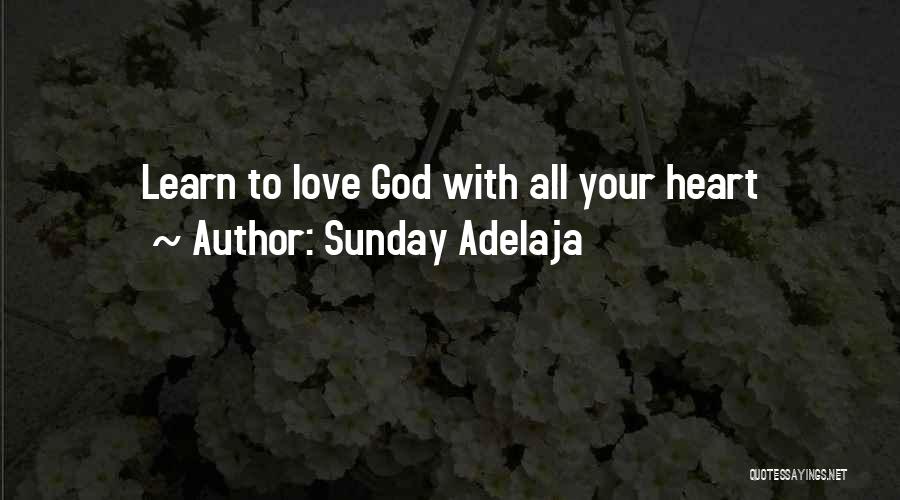 Sunday Adelaja Quotes: Learn To Love God With All Your Heart