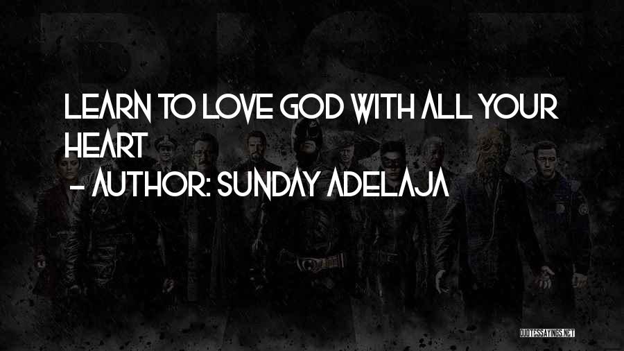 Sunday Adelaja Quotes: Learn To Love God With All Your Heart