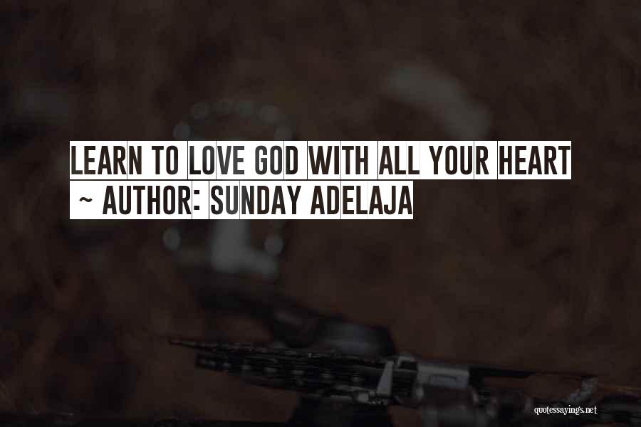 Sunday Adelaja Quotes: Learn To Love God With All Your Heart